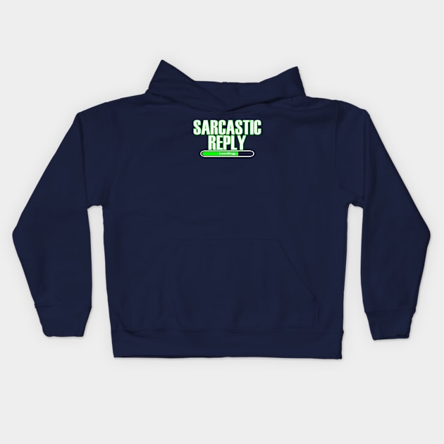 Sarcastic Reply Loading... Kids Hoodie by Liftedguru Arts